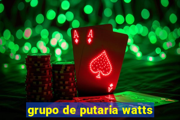 grupo de putaria watts